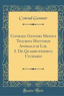 Conradi Gesneri Medici Tigurini Historiæ Animalium Lib. I. de Quadrupedibus Uiuiparis (Classic Reprint) di Conrad Gessner edito da FB&C LTD