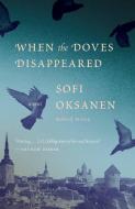 When the Doves Disappeared di Sofi Oksanen edito da VINTAGE