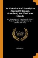 An Historical and Descriptive Account of Iceland, Greenland, and the Faroe Islands: With Illustrations of Their Natural  di James Nicol edito da FRANKLIN CLASSICS TRADE PR