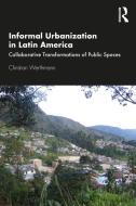 Informal Urbanization In Latin America di Christian Werthmann edito da Taylor & Francis Ltd