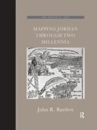Mapping Jordan Through Two Millennia di John R. Bartlett edito da Taylor & Francis Ltd