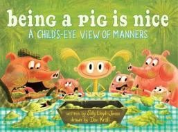 Being a Pig Is Nice: A Child's-Eye View of Manners di Sally Lloyd-Jones edito da Schwartz & Wade Books