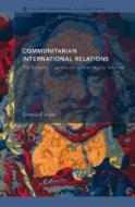 Communitarian International Relations di Emanuel Adler edito da Routledge