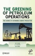 The Greening of Petroleum Operations di M. R. Islam edito da John Wiley & Sons