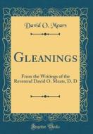 Gleanings: From the Writings of the Reverend David O. Meats, D. D (Classic Reprint) di David O. Mears edito da Forgotten Books