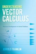 Understanding Vector Calculus di Jerrold Franklin edito da Dover Publications Inc.