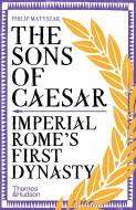 The Sons Of Caesar di Philip Matyszak edito da Thames & Hudson Ltd