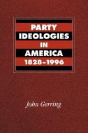 Party Ideologies in America, 1828-1996 di John Gerring edito da Cambridge University Press