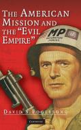 The American Mission and the 'Evil Empire' di David S. Foglesong edito da Cambridge University Press