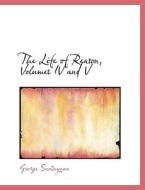 The Life Of Reason, Volumes Iv And V di Professor George Santayana edito da Bibliolife
