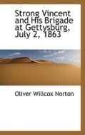 Strong Vincent And His Brigade At Gettysburg, July 2, 1863 di Oliver Willcox Norton edito da Bibliolife