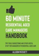 60 Minute Residential Aged Care Managers Handbook di Allison Patchett edito da LIGHTNING SOURCE INC
