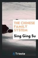 The Chinese Family System di Sing Ging Su edito da LIGHTNING SOURCE INC