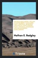 The Equitable Union. Life and Its Duties Briefly Explained. Part I di Nathan E. Badgley edito da Trieste Publishing