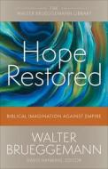 Hope Restored: Biblical Imagination Against Empire di Walter Brueggemann edito da WESTMINSTER PR
