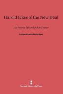 Harold Ickes of the New Deal di Graham White, John Maze edito da Harvard University Press