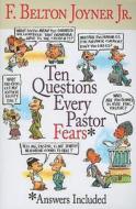 Ten Questions Every Pastor Fears: Answers Included di F. Belton Joyner edito da Abingdon Press