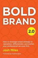 Bold Brand 2.0: How to leverage brand strategy to reposition, differentiate, and market your professional services firm. Bold Brand 2.0: How to leverage brand strategy to reposition, differentiate, and market your professional services firm.