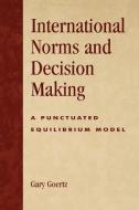 International Norms and Decisionmaking di Gary Goertz, James P. Lynch, Rita James Simon edito da Rowman & Littlefield Publishers