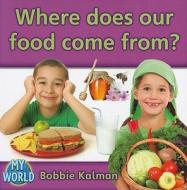 Where Does Our Food Come From? di Bobbie Kalman edito da CRABTREE PUB