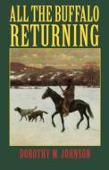 All the Buffalo Returning di Dorothy M. Johnson edito da UNIV OF NEBRASKA PR