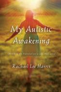 My Autistic Awakening di Rachael Lee Harris edito da Rowman & Littlefield