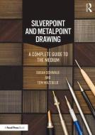 Silverpoint and Metalpoint Drawing di Susan Schwalb, Tom Mazzullo edito da Taylor & Francis Inc