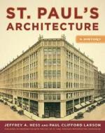 St. Paul's Architecture di Jeffrey A. Hess, Paul Clifford Larson edito da University Of Minnesota Press