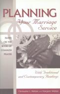 Planning Your Marriage Service di Christopher L. Webber edito da MOREHOUSE PUB