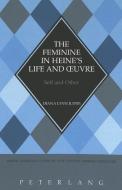 The Feminine in Heine's Life and Oeuvre di Diana Lynn Justis edito da Lang, Peter