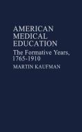 American Medical Education di Martin Kaufman, Unknown edito da Greenwood