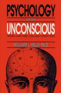 The Psychology of the Unconscious di William L. Kelly edito da PROMETHEUS BOOKS