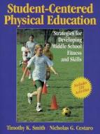 Student-centered Physical Education di Timothy K. Smith, Nicholas G. Cestaro, Nicholas G. Cestaco edito da Human Kinetics Publishers