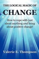 The Logical Magic of Change di Valerie Elizabeth Thompson edito da Calmrise