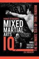 Mixed Martial Arts IQ: The Ultimate Test of True Fandom di Zac Robinson edito da Black Mesa Publishing