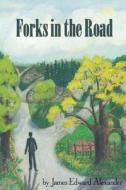 Forks in the Road di MR James Edward Alexander Esq edito da Jea Trilogy
