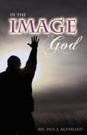 In The Image of God di Reverend Paul A. McFarland edito da Faith Books and More