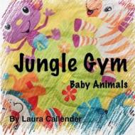 Jungle Gym - Baby Animals di Laura Callender edito da R. R. Bowker