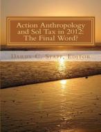Action Anthropology and Sol Tax in 2012: The Final Word? di Darby C. Stapp, John H. Bodley, Marianna Tax Choldin edito da Northwest Anthropology LLC