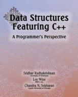 Data Structures Featuring C++ a Programmer's Perspective: Data Structures in C++ di Sridhar Radhakrishnan, Lee Wise, Chandra N. Sekharan edito da Srr LLC