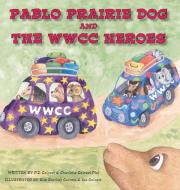 Pablo Prairie Dog and the WWCC Heroes di P. E. Calvert, Charlotte Calvert Piel edito da IngramElliott