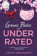Grannie Panties Are UnderRated di Gayle Erickson edito da LIGHTNING SOURCE INC