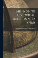 Mennonite Historical Bulletin V. 22 (1961) edito da LIGHTNING SOURCE INC