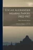 Edgar Alexander Mearns Papers, 1902-1907 di Mearns Edgar Alexander 1856-1916 Mearns edito da Legare Street Press