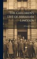 The Children's Life of Abraham Lincoln di M. Louise Putnam edito da LEGARE STREET PR