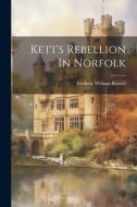 Kett's Rebellion In Norfolk di Frederic William Russell edito da LEGARE STREET PR