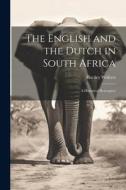The English and the Dutch in South Africa: A Historical Retrospect di Hartley Withers edito da LEGARE STREET PR