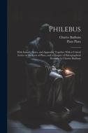Philebus; With Introd., Notes, and Appendix; Together With a Critical Letter on the Laws of Plato, and a Chapter of Paleographical Remarks by Charles di Charles Badham, Plato edito da LEGARE STREET PR