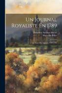 Un Journal Royaliste En 1789: Les Actes Des Apôtres, 1789-1791 di Marcellin Pellet, Francisco Antunes Maciel edito da LEGARE STREET PR