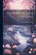 The Book of Folk Stories di Horace Elisha Scudder edito da LEGARE STREET PR